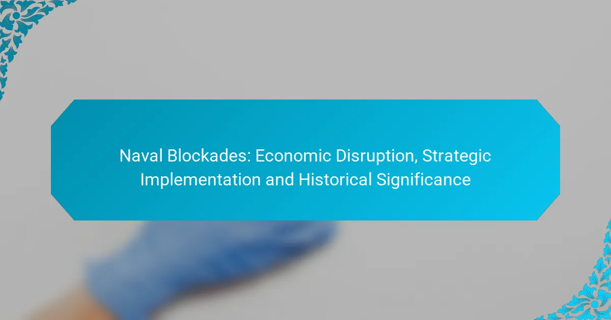 Naval Blockades: Economic Disruption, Strategic Implementation and Historical Significance