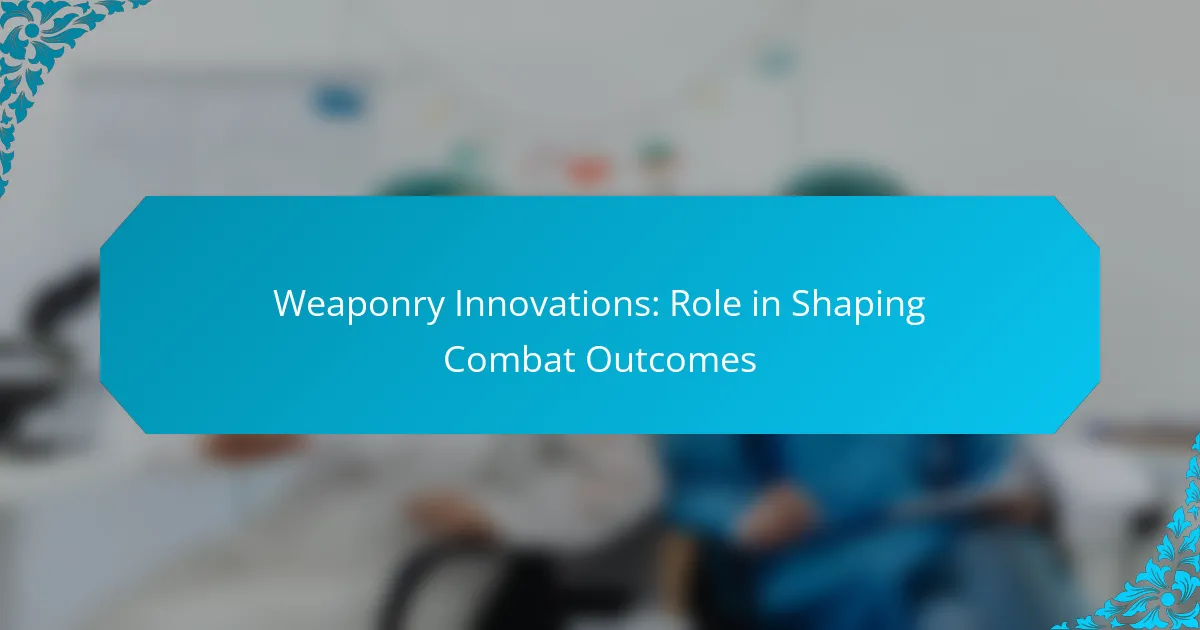 Weaponry Innovations: Role in Shaping Combat Outcomes