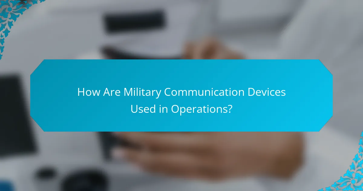 How Are Military Communication Devices Used in Operations?