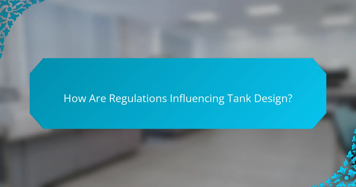 How Are Regulations Influencing Tank Design?