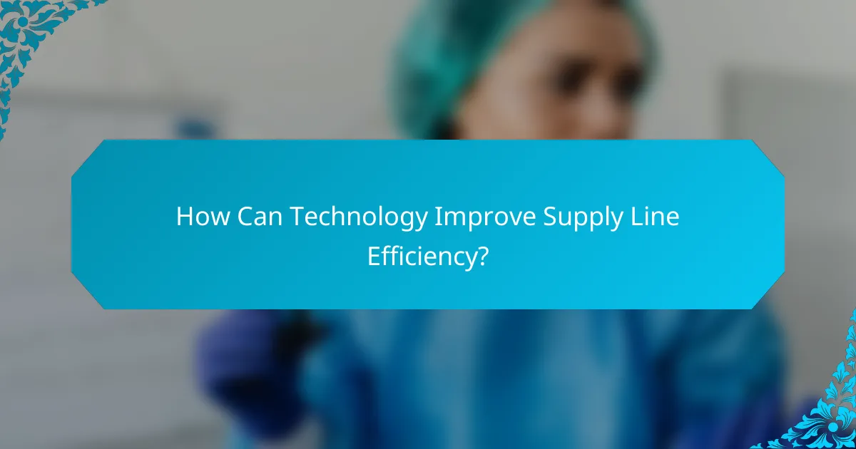 How Can Technology Improve Supply Line Efficiency?