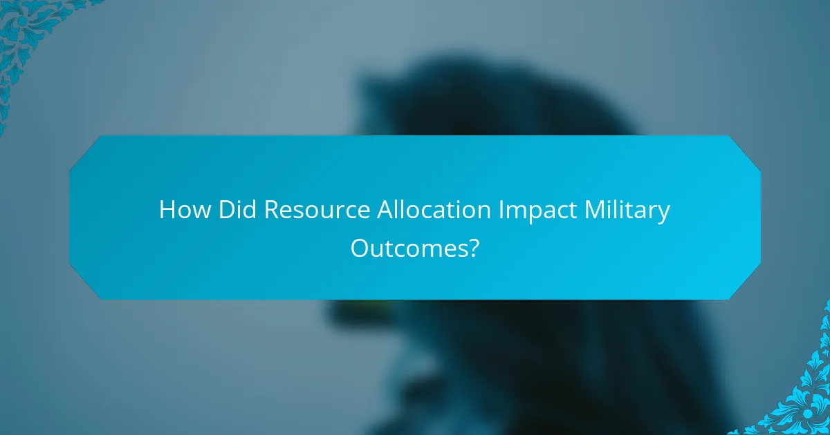 How Did Resource Allocation Impact Military Outcomes?
