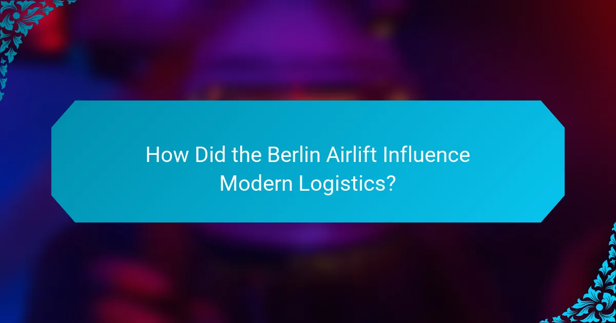 How Did the Berlin Airlift Influence Modern Logistics?