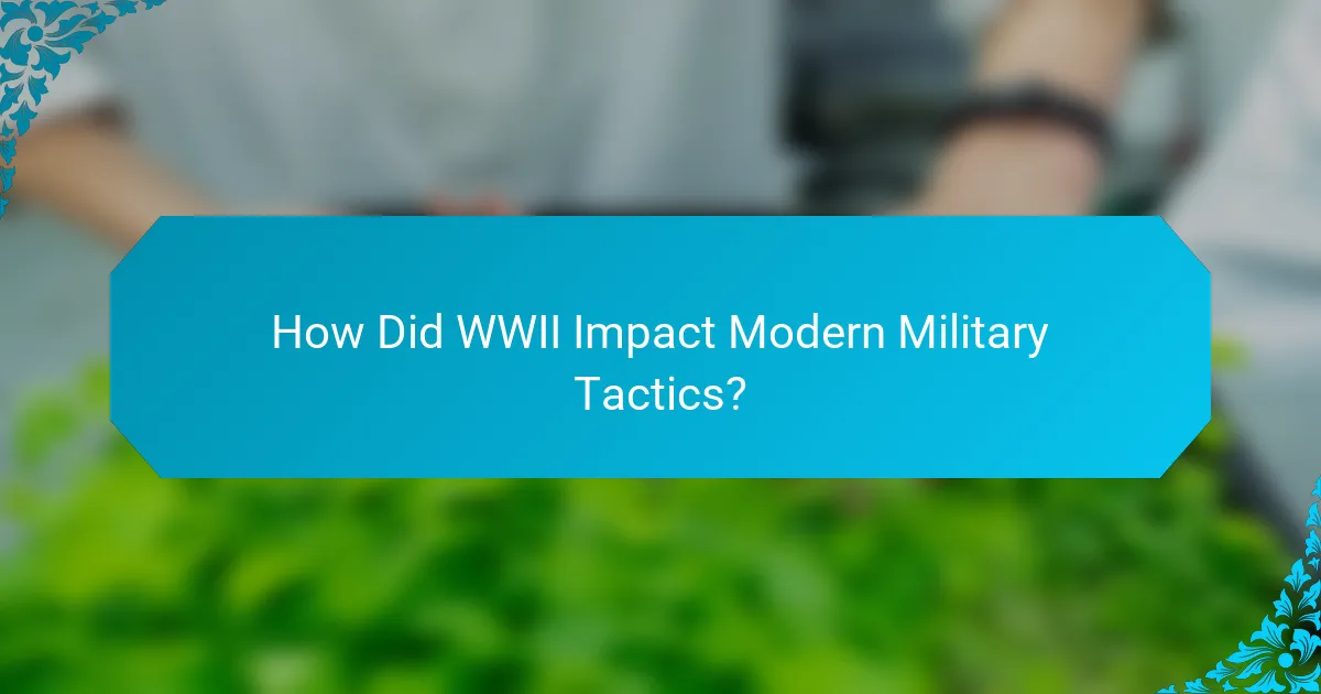 How Did WWII Impact Modern Military Tactics?