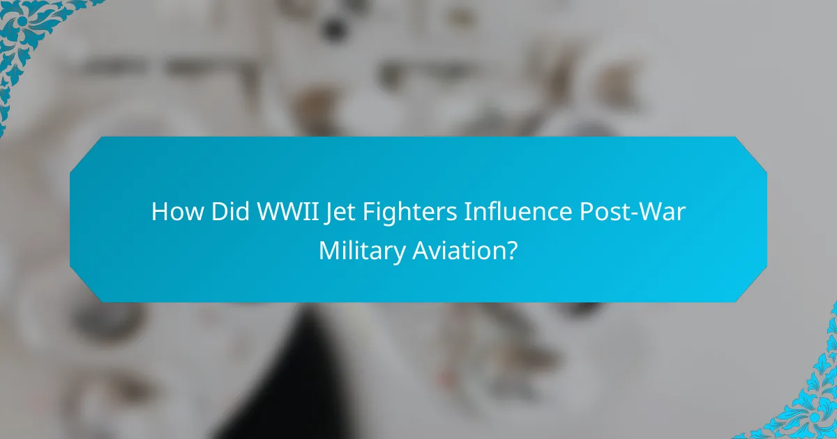How Did WWII Jet Fighters Influence Post-War Military Aviation?