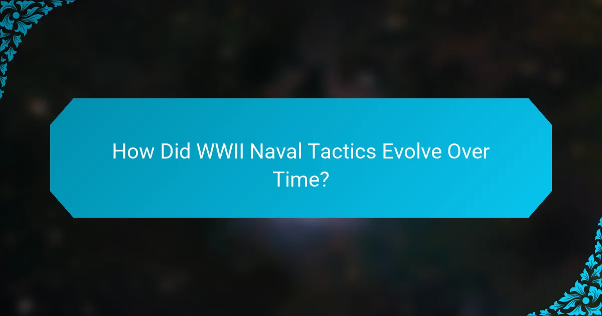 How Did WWII Naval Tactics Evolve Over Time?