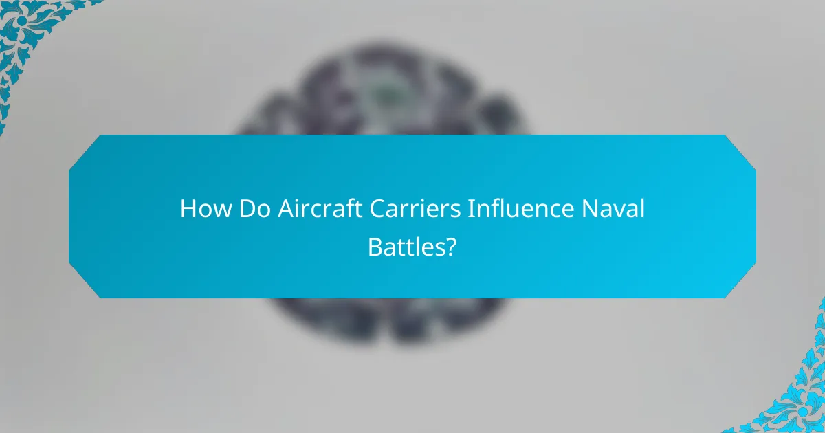 How Do Aircraft Carriers Influence Naval Battles?