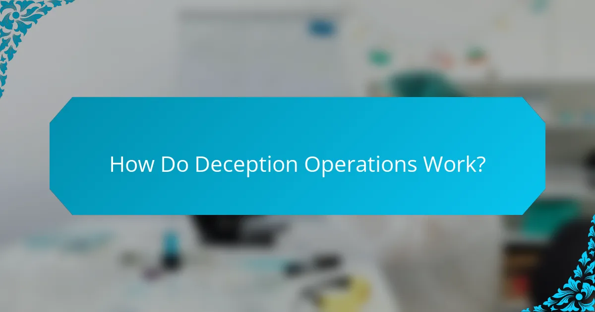 How Do Deception Operations Work?