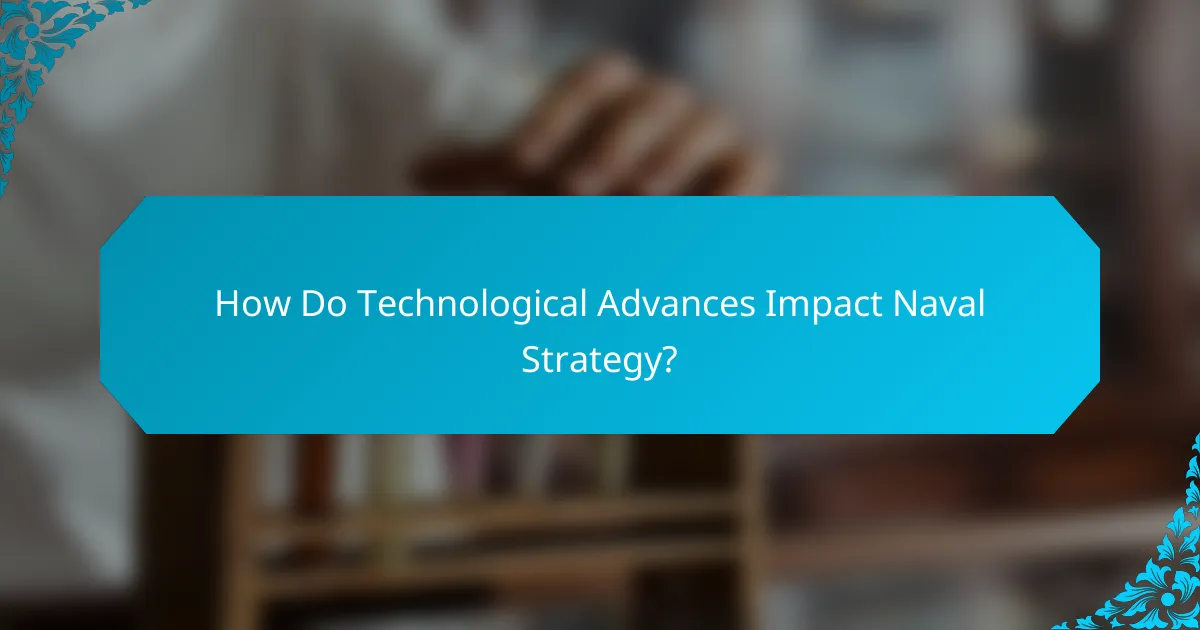 How Do Technological Advances Impact Naval Strategy?