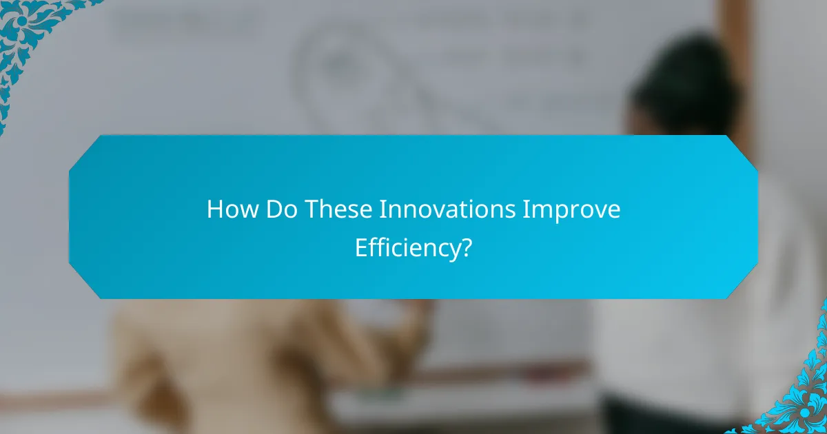 How Do These Innovations Improve Efficiency?