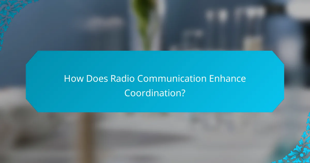 How Does Radio Communication Enhance Coordination?