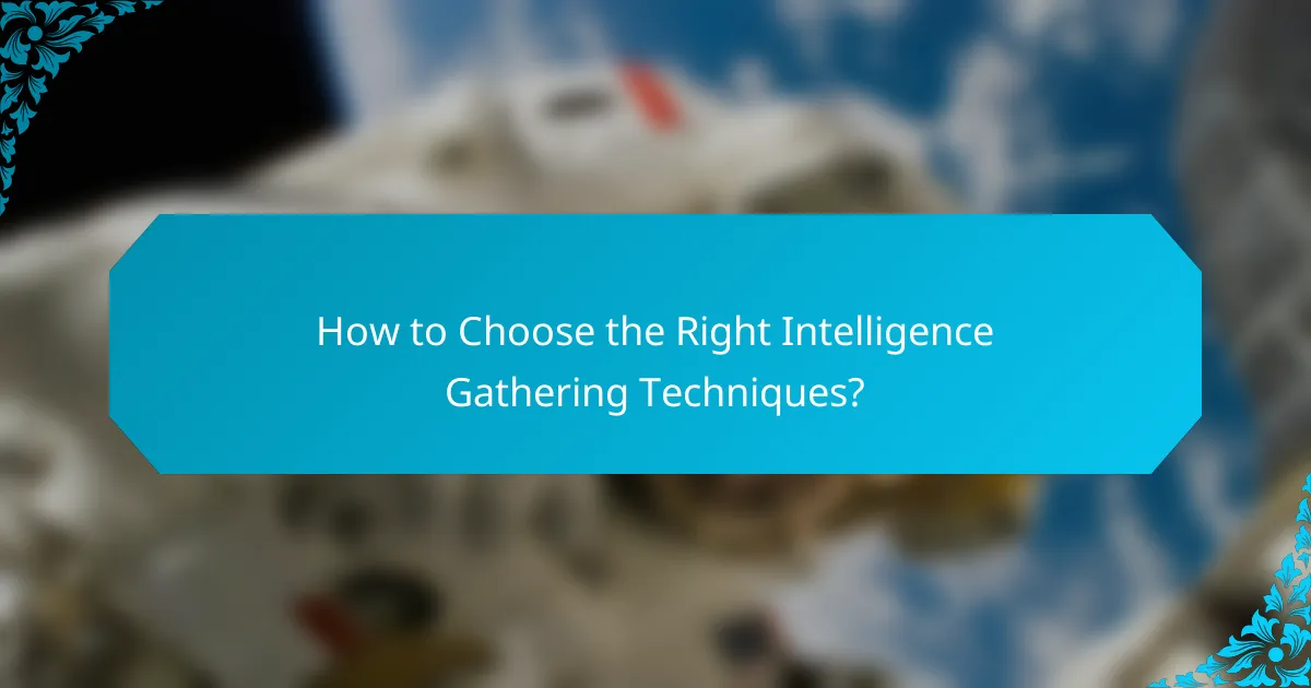 How to Choose the Right Intelligence Gathering Techniques?