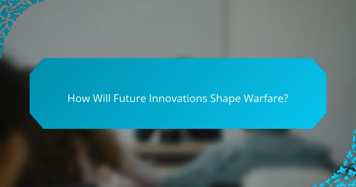 How Will Future Innovations Shape Warfare?