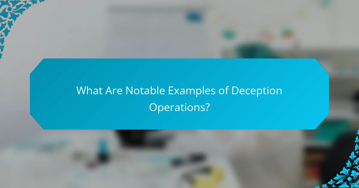 What Are Notable Examples of Deception Operations?