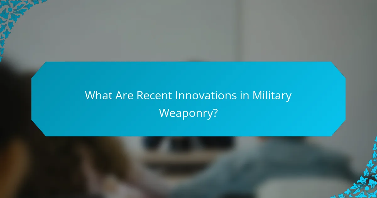 What Are Recent Innovations in Military Weaponry?