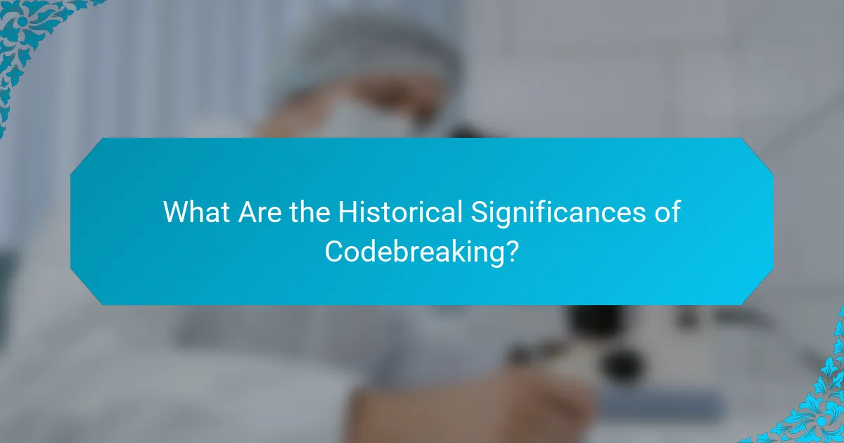 What Are the Historical Significances of Codebreaking?
