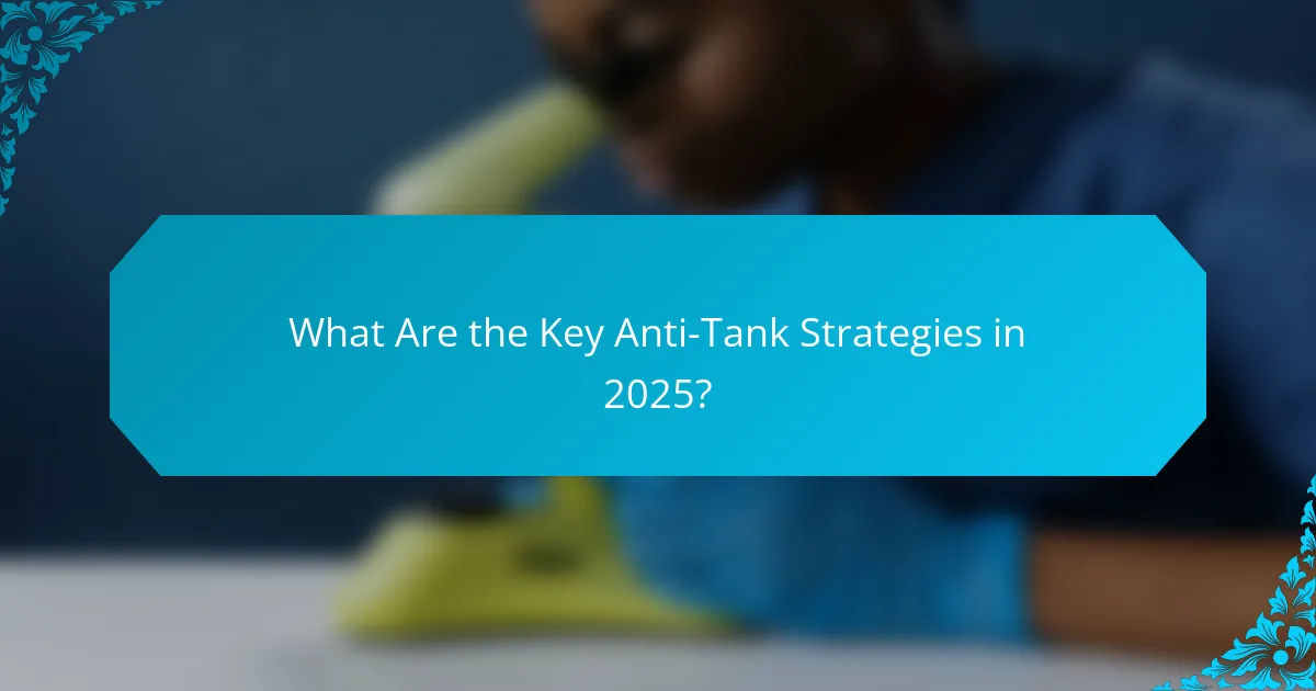 What Are the Key Anti-Tank Strategies in 2025?