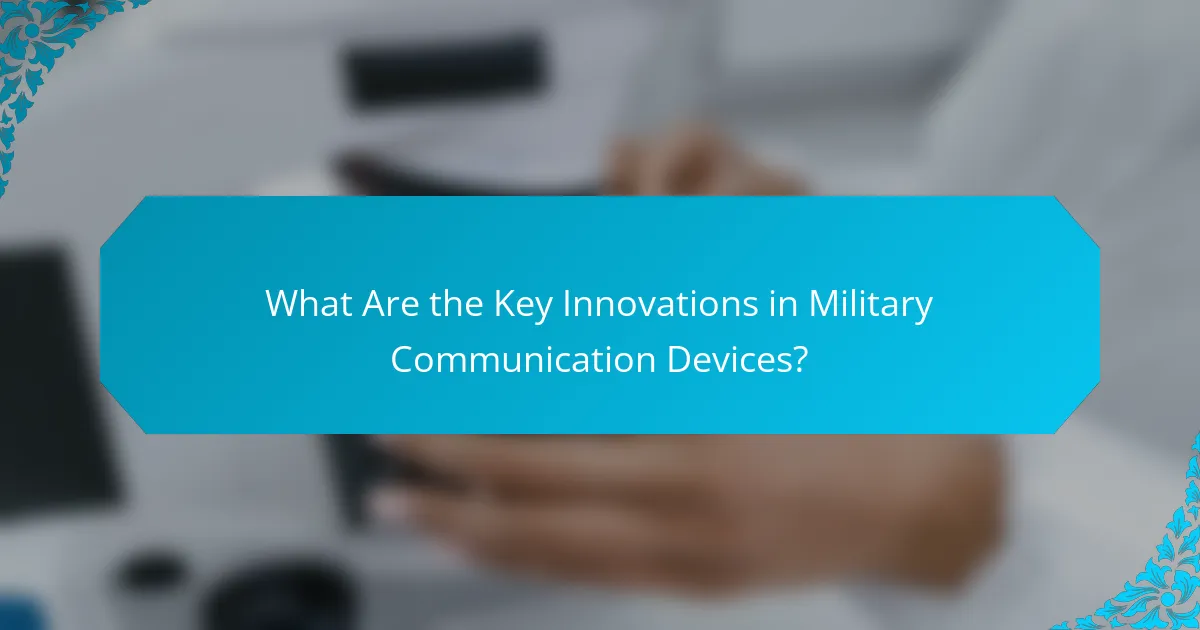 What Are the Key Innovations in Military Communication Devices?