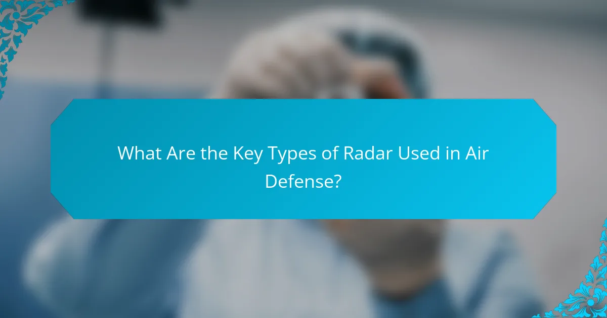 What Are the Key Types of Radar Used in Air Defense?