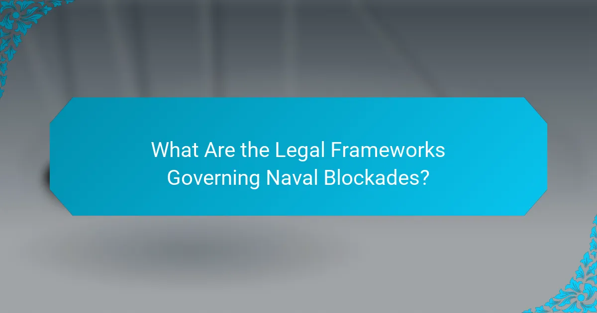 What Are the Legal Frameworks Governing Naval Blockades?