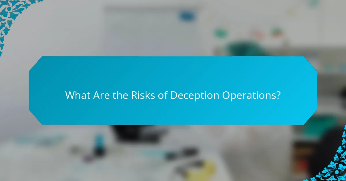 What Are the Risks of Deception Operations?