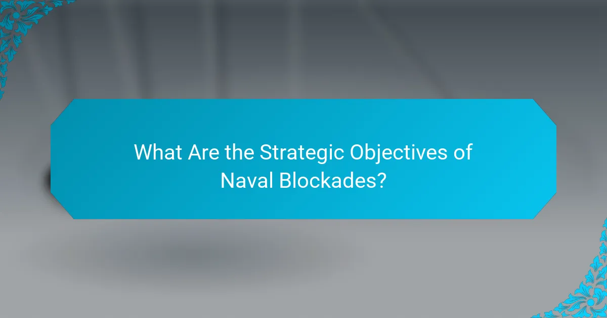 What Are the Strategic Objectives of Naval Blockades?