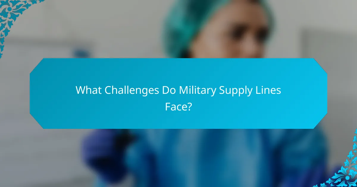 What Challenges Do Military Supply Lines Face?