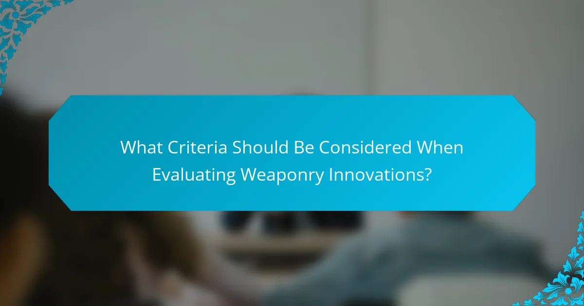 What Criteria Should Be Considered When Evaluating Weaponry Innovations?