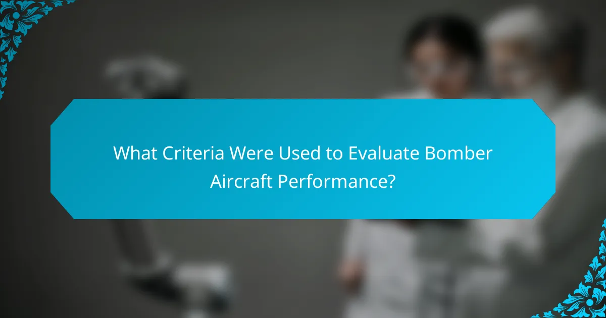 What Criteria Were Used to Evaluate Bomber Aircraft Performance?