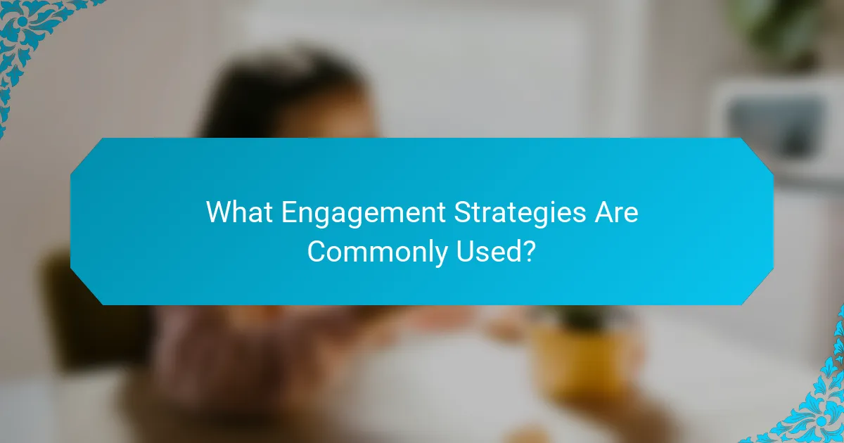 What Engagement Strategies Are Commonly Used?
