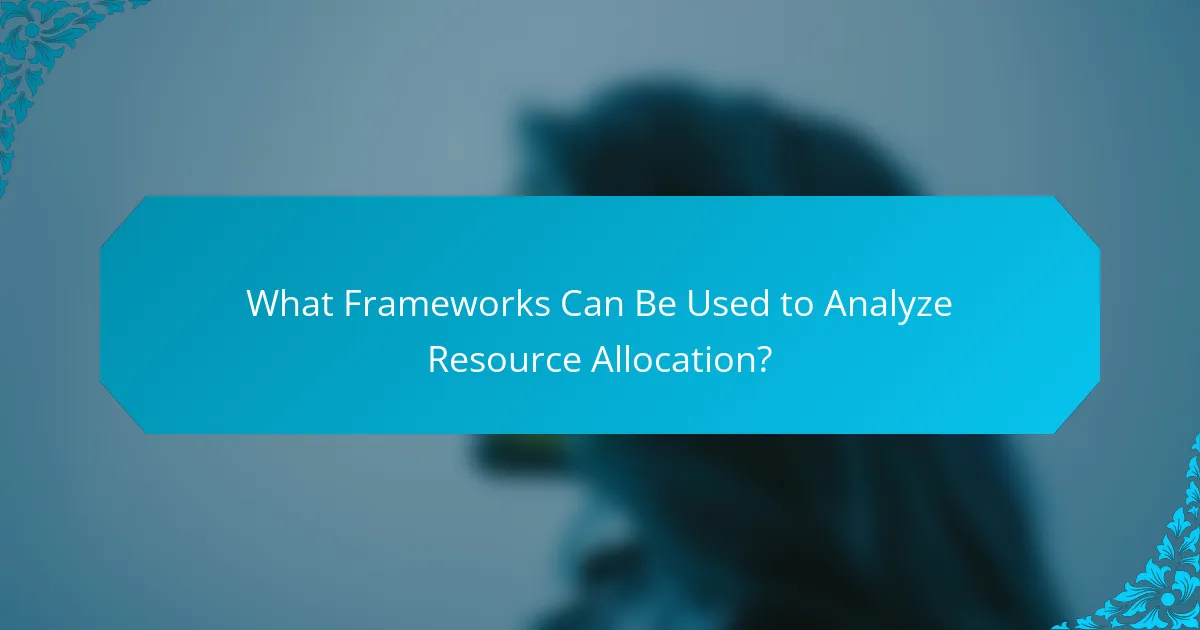 What Frameworks Can Be Used to Analyze Resource Allocation?