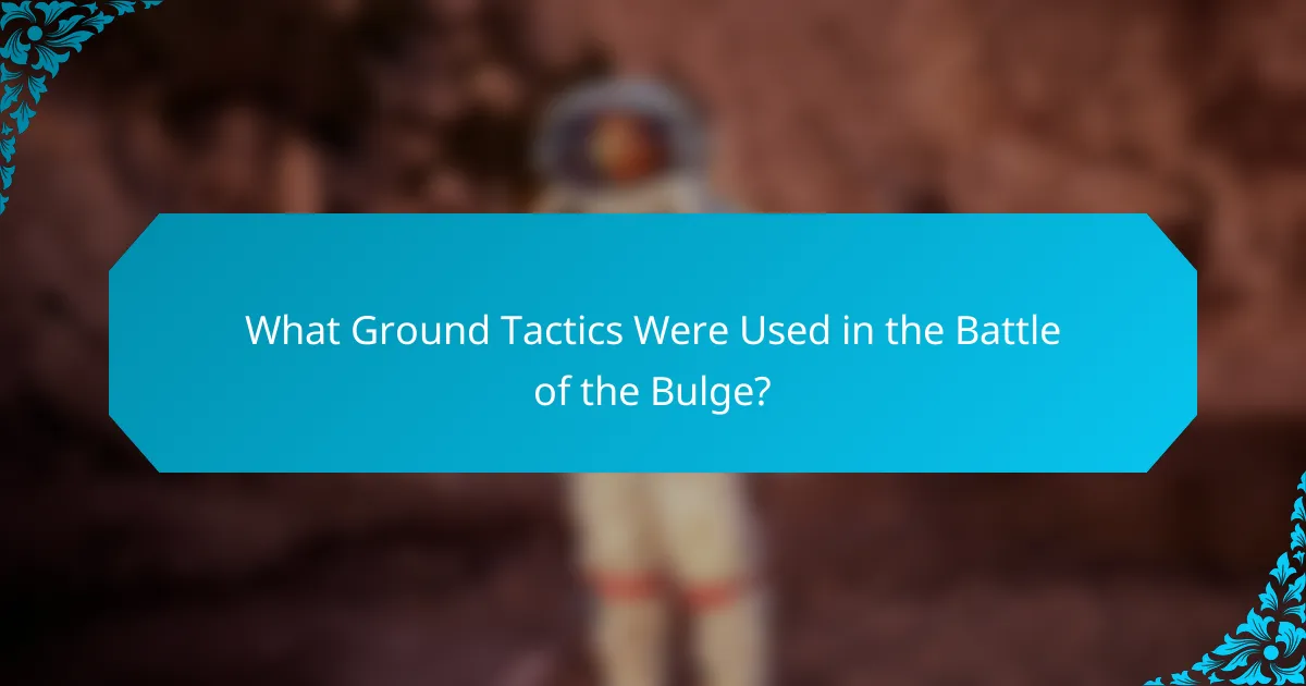 What Ground Tactics Were Used in the Battle of the Bulge?