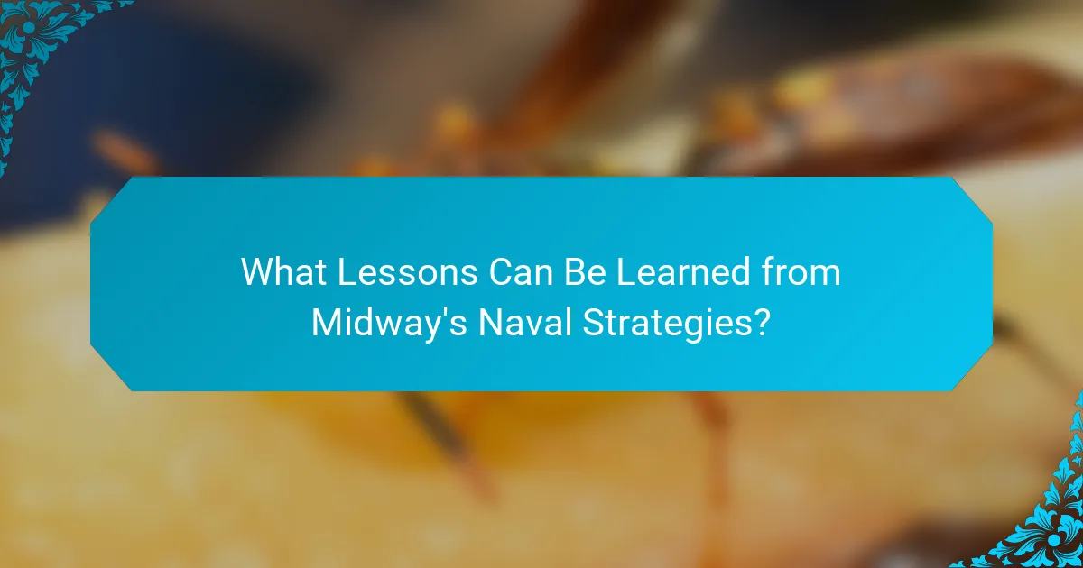 What Lessons Can Be Learned from Midway's Naval Strategies?