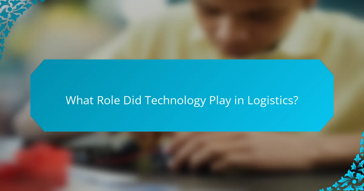 What Role Did Technology Play in Logistics?