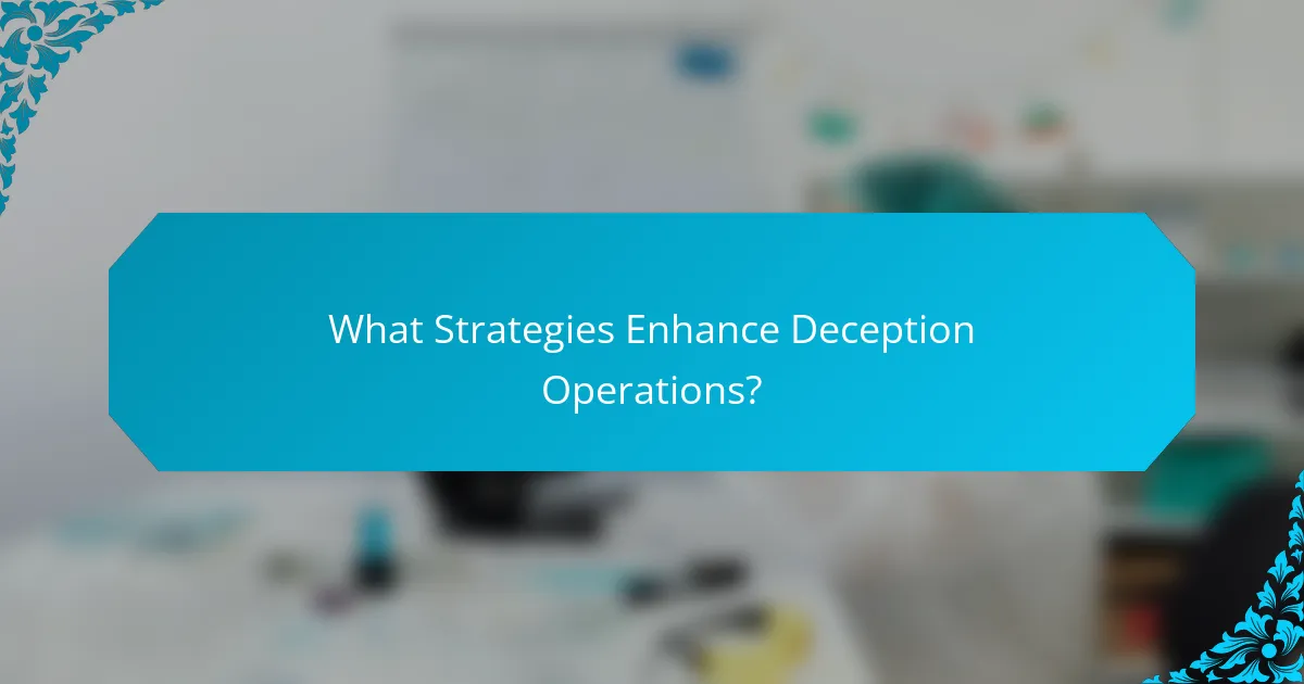 What Strategies Enhance Deception Operations?