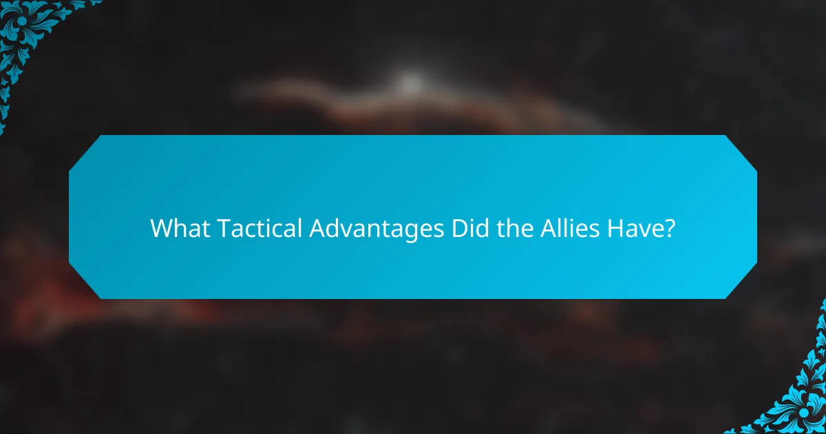 What Tactical Advantages Did the Allies Have?
