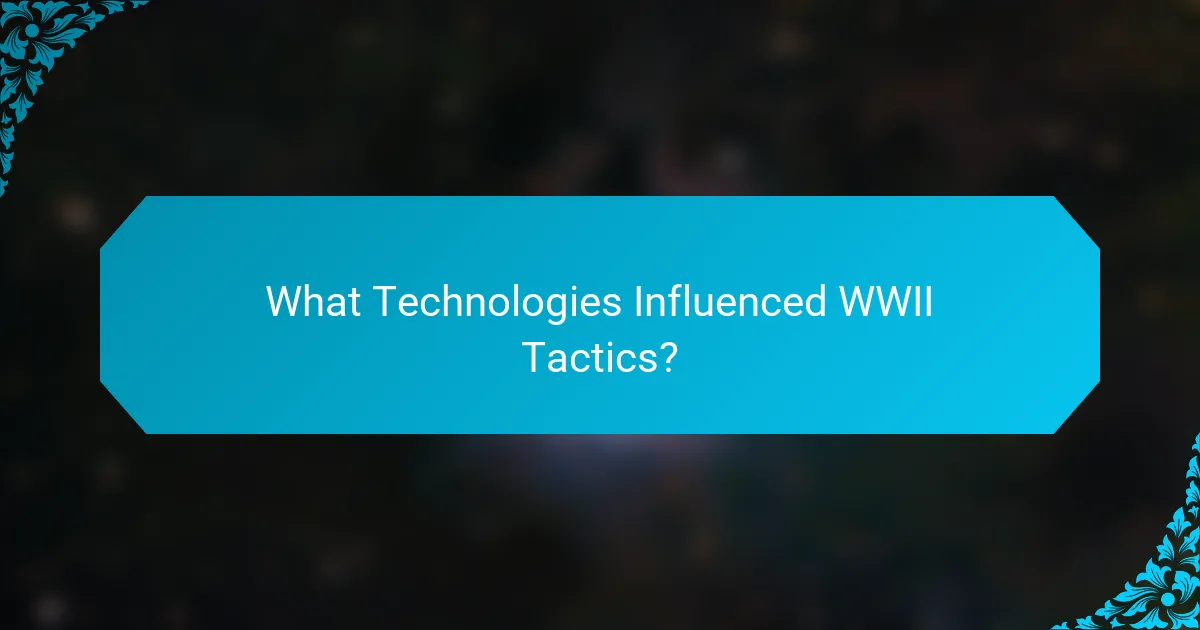 What Technologies Influenced WWII Tactics?