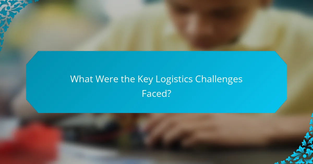 What Were the Key Logistics Challenges Faced?
