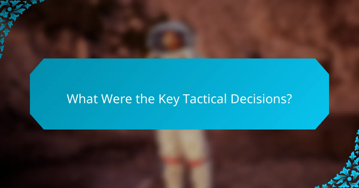 What Were the Key Tactical Decisions?
