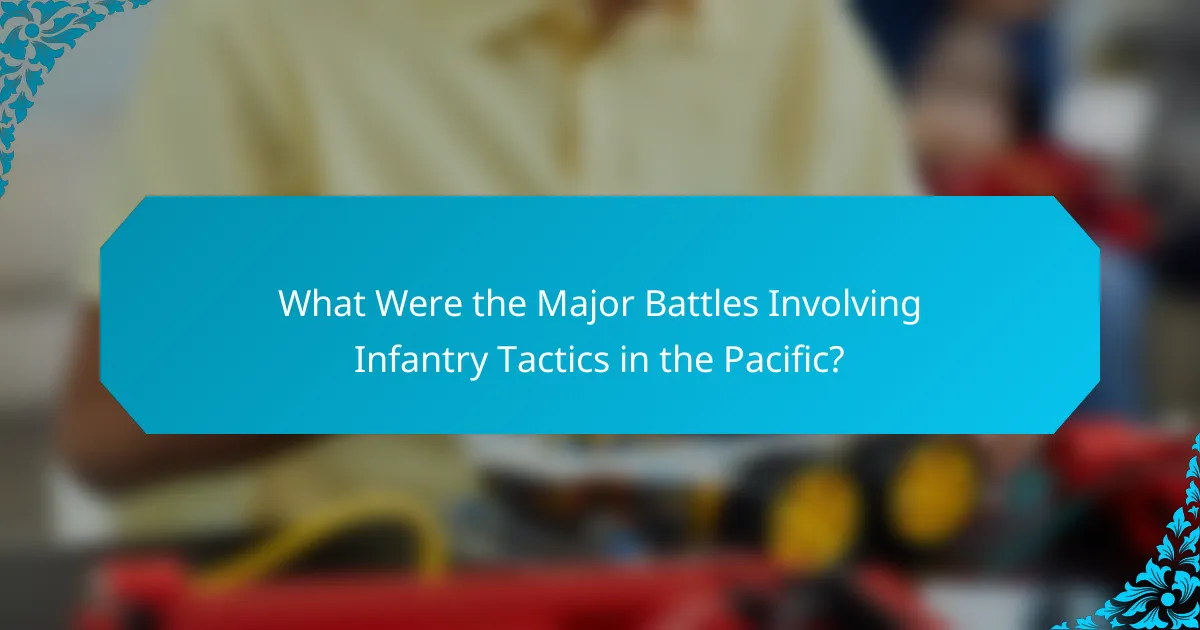What Were the Major Battles Involving Infantry Tactics in the Pacific?