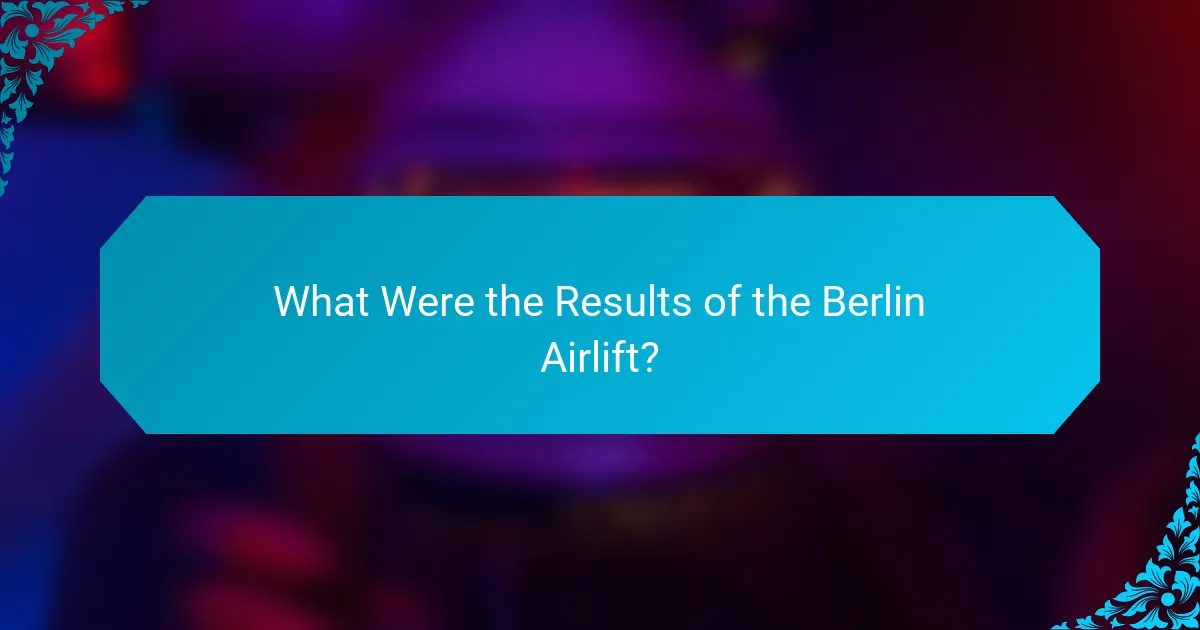 What Were the Results of the Berlin Airlift?