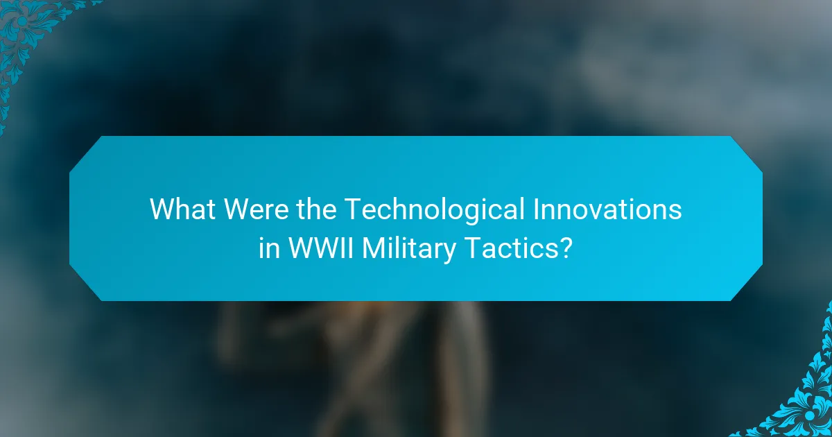 What Were the Technological Innovations in WWII Military Tactics?
