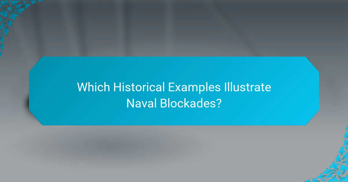 Which Historical Examples Illustrate Naval Blockades?